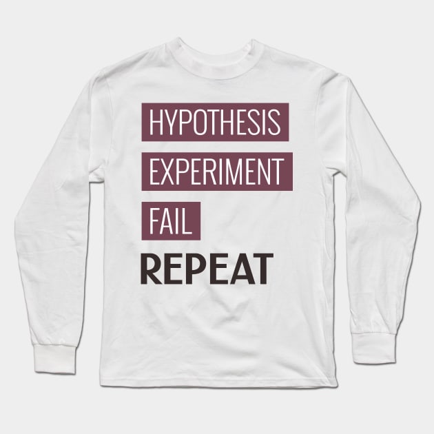 Hypothesis. Experiment. Fail. Repeat. Long Sleeve T-Shirt by Chemis-Tees